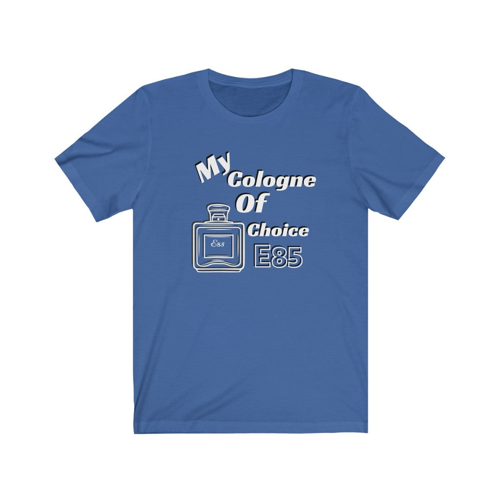 My Cologne of Choice... E85 Unisex Tee