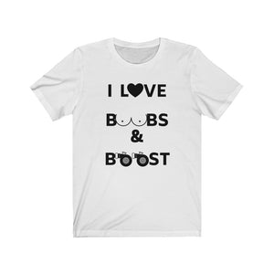 I LOVE BOOBS & BOOST Unisex Tee