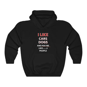 I LIKE CARS DOGS AND MAYBE LIKE 3 PEOPLE Hoodie/Sweatshirt