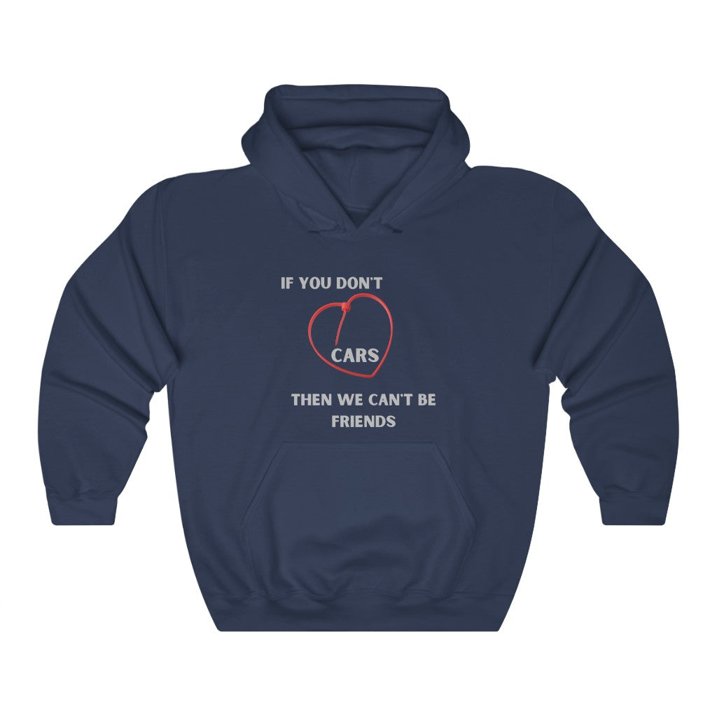 IF YOU DON'T LOVE CARS THEN WE CAN'T BE FRIENDS ZIP TIE HOODIE