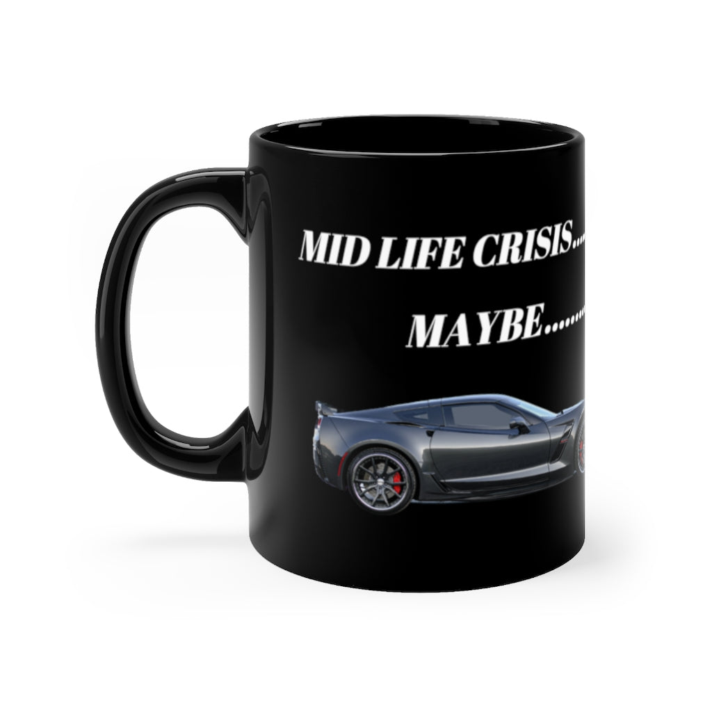 MID LIFE CRISIS.....MAYBE... Corvette Black mug 11oz