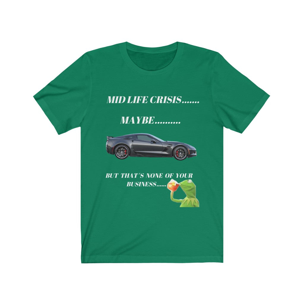 MID LIFE CRISIS... MAYBE... BUT THAT'S NONE OF YOUR BUSINESS CORVETTE Unisex Short Sleeve Tee