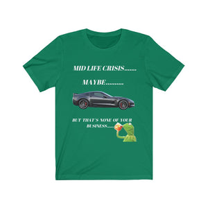 MID LIFE CRISIS... MAYBE... BUT THAT'S NONE OF YOUR BUSINESS CORVETTE Unisex Short Sleeve Tee