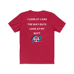 Load image into Gallery viewer, I LOOK AT CARS THE WAY GUYS LOOK AT MY BUTT Tee
