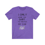 Load image into Gallery viewer, I only wore this T shirt to match my car Premium Unisex Jersey Short Sleeve Tee
