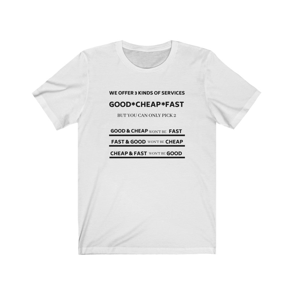 WE OFFER 3 KINDS OF SERVICES (GOOD, CHEAP, FAST) BUT YOU CAN ONLY CHOOSE 2 Unisex Short Sleeve Tee