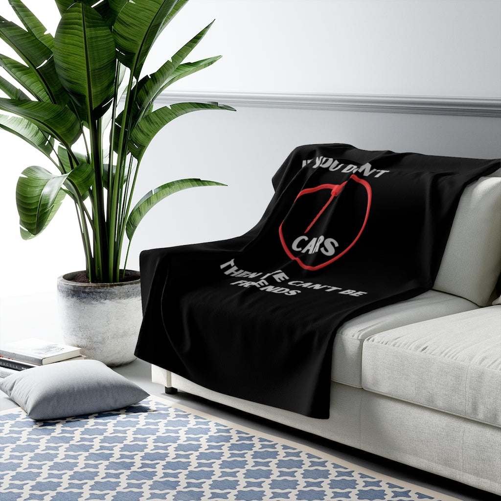 IF YOU DON'T LOVE CARS THEN WE CAN'T BE FRIENDS ZIP TIE Sherpa Fleece Blanket