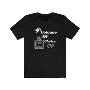 My Cologne of Choice... E85 Unisex Tee