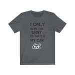 Load image into Gallery viewer, I only wore this T shirt to match my car Premium Unisex Jersey Short Sleeve Tee
