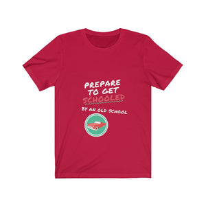 PREPARE TO GET SCHOOLED BY AN OLD SCHOOL Unisex Jersey Short Sleeve Tee
