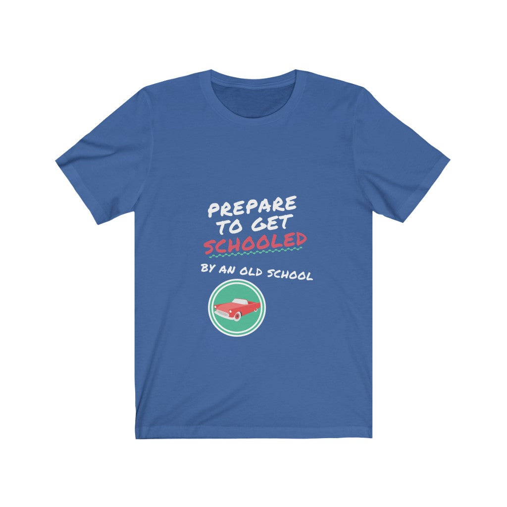 PREPARE TO GET SCHOOLED BY AN OLD SCHOOL Unisex Jersey Short Sleeve Tee