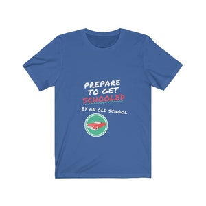 PREPARE TO GET SCHOOLED BY AN OLD SCHOOL Unisex Jersey Short Sleeve Tee