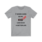 Load image into Gallery viewer, I WORK HARD SO MY CAR CAN HAVE A BETTER LIFE Unisex Tee
