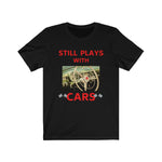 Load image into Gallery viewer, STILL PLAYS WITH CARS Premium Unisex Jersey Short Sleeve Tee
