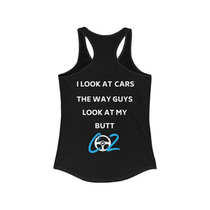 I look at cars the way guys look at my butt Women's Ideal Racerback Tank