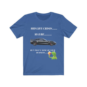 MID LIFE CRISIS... MAYBE... BUT THAT'S NONE OF YOUR BUSINESS CORVETTE Unisex Short Sleeve Tee
