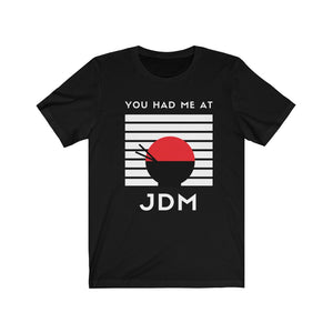 YOU HAD ME AT JDM Unisex Jersey Short Sleeve Tee
