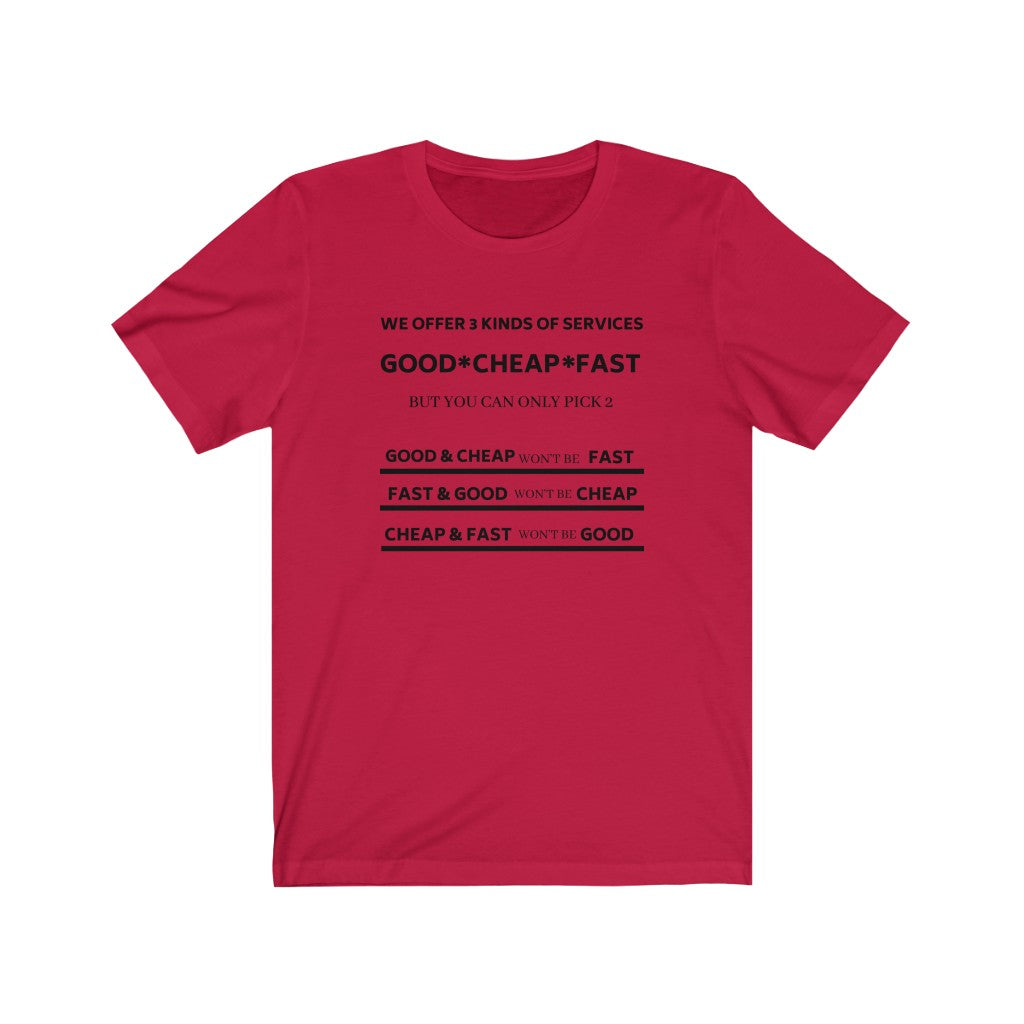 WE OFFER 3 KINDS OF SERVICES (GOOD, CHEAP, FAST) BUT YOU CAN ONLY CHOOSE 2 Unisex Short Sleeve Tee