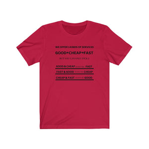 WE OFFER 3 KINDS OF SERVICES (GOOD, CHEAP, FAST) BUT YOU CAN ONLY CHOOSE 2 Unisex Short Sleeve Tee
