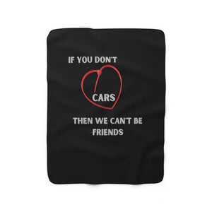 IF YOU DON'T LOVE CARS THEN WE CAN'T BE FRIENDS ZIP TIE Sherpa Fleece Blanket