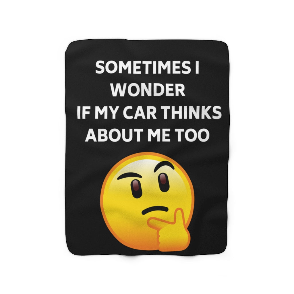 I WONDER IF MY CAR THINKS ABOUT ME TOO Sherpa Fleece Blanket